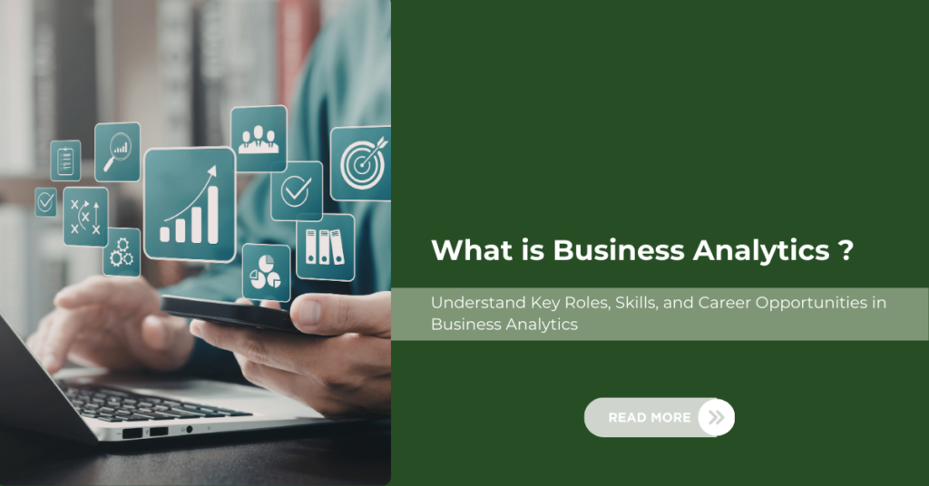 What is a Business Analytics? Roles, Skills, and the Power of Business Analyst.